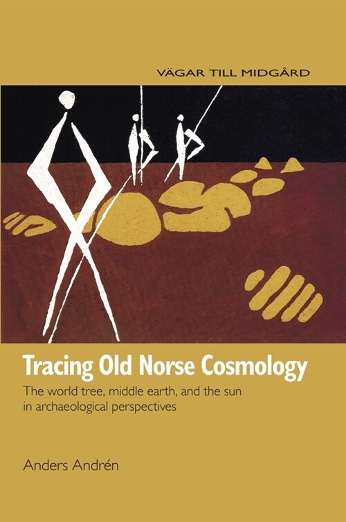 Tracing Old Norse Cosmology: The World Tree, Middle Earth and the Sun in Archaeological Perspectives (Paperback)