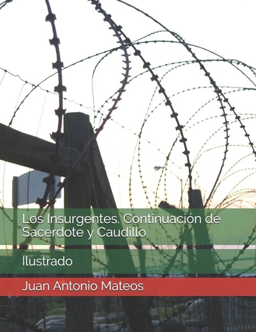 Los Insurgentes. Continuaci? de Sacerdote y Caudillo: Ilustrado (Paperback)