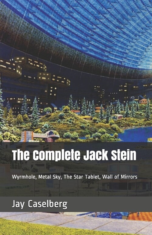 The Complete Jack Stein: Wyrmhole, Metal Sky, The Star Tablet, Wall of Mirrors (Paperback)