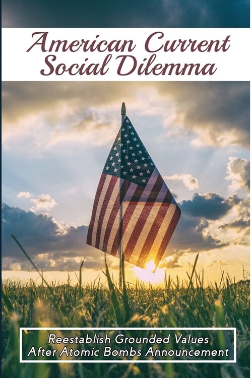 American Current Social Dilemma: Reestablish Grounded Values After Atomic Bombs Announcement: What Is Newtonian Theory? (Paperback)