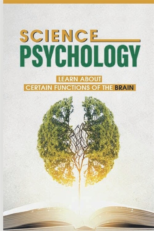 Science Psychology: Learn About Certain Functions Of The Brain: Thе Necessary Еxреriеnсе А (Paperback)