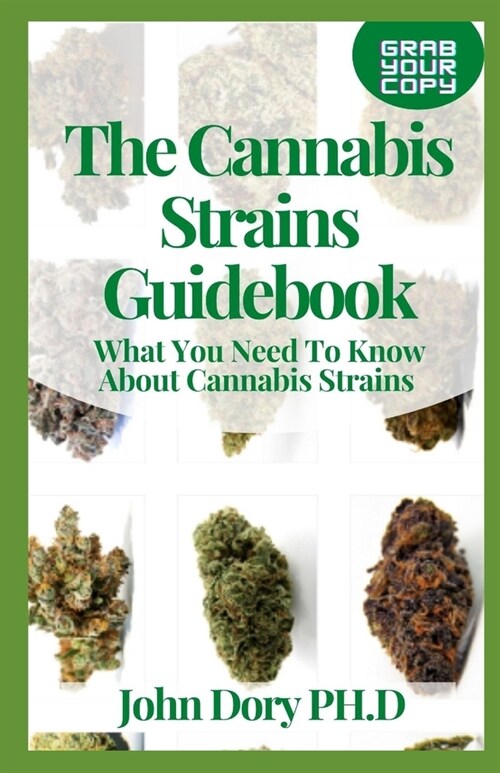 The Cannabis Strains Guidebook: What You Need To Know About Cannabis Strains (Paperback)