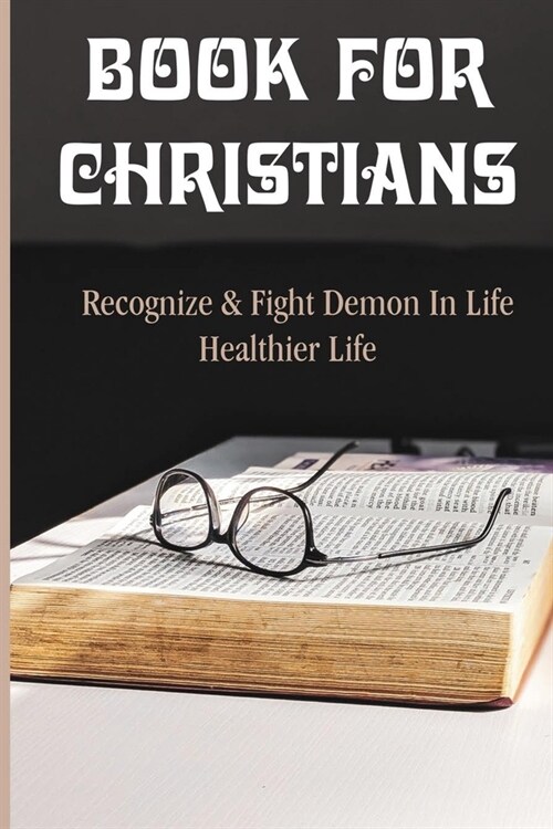 Book For Christians: Recognize & Fight Demon In Life: Remove Your Internal Roadblocks Guide (Paperback)
