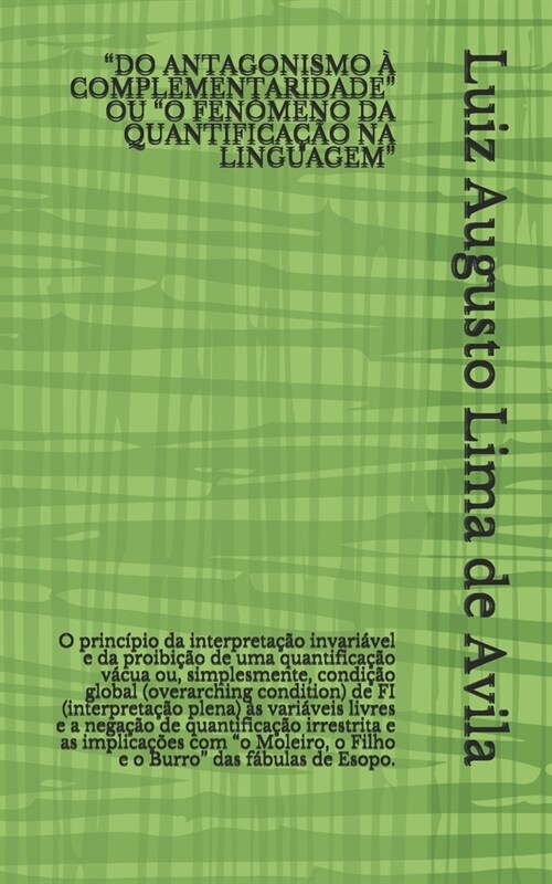 Do Antagonismo ?Complementaridade Ou O Fen?eno Da Quantifica豫o Na Linguagem: O princ?io da interpreta豫o invari?el e da proibi豫o de uma quan (Paperback)