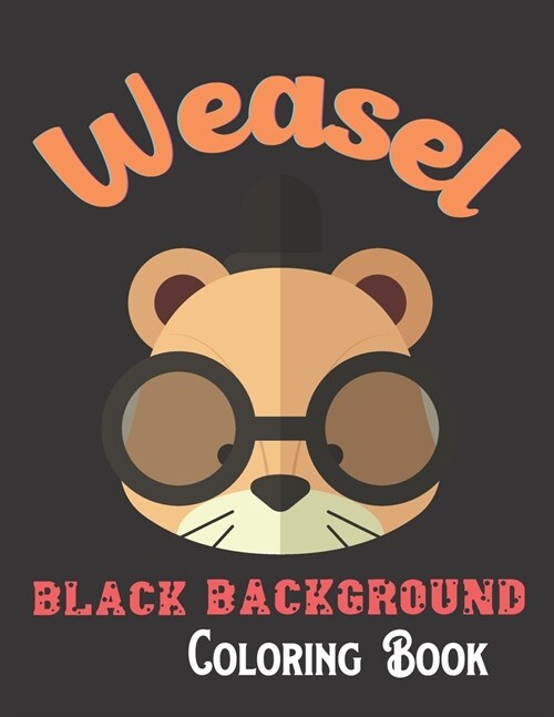 Weasel Black Background Coloring Book: A Beautiful Black Background Bear Designs to Color for Bear Lover (Paperback)