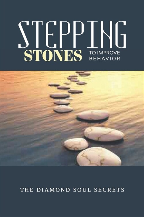 Stepping Stones To Improve Behavior: The Diamond Soul Secrets: Spiritual Development (Paperback)