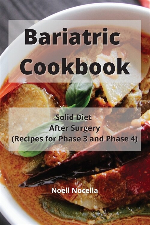 Bariatric Cookbook: Solid Diet After Surgery (Recipes for Phase 3 and Phase 4) (Paperback)