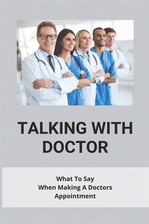 Talking With Doctor: What To Say When Making A Doctors Appointment: Questions To Ask Your Doctor About Heart Disease (Paperback)