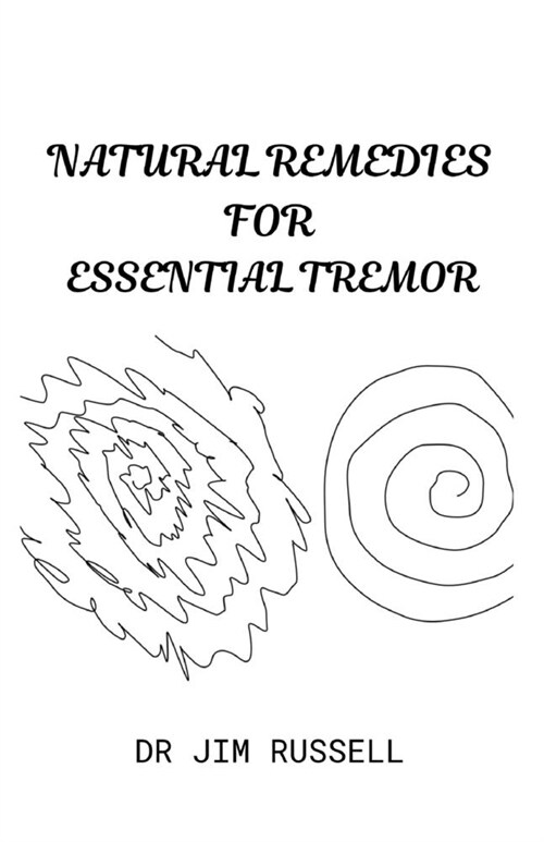 Natural Remedies for Essential Tremor: Basic Guide To Preventing and Healing Essential Tremor With Natural Remedies (Paperback)
