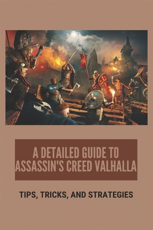 A Detailed Guide To Assassins Creed Valhalla: Tips, Tricks, And Strategies: AssassinS Creed Valhalla Secrets (Paperback)