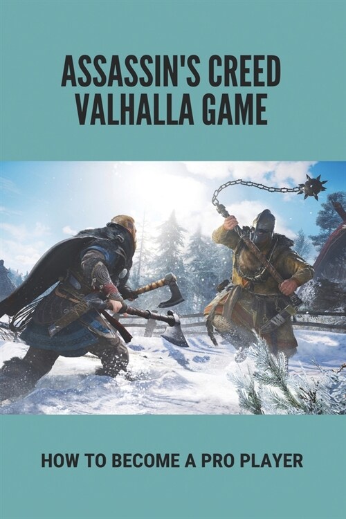 Assassins Creed Valhalla Game: How To Become A Pro Player: Guide To Play AssassinS Creed Valhalla (Paperback)