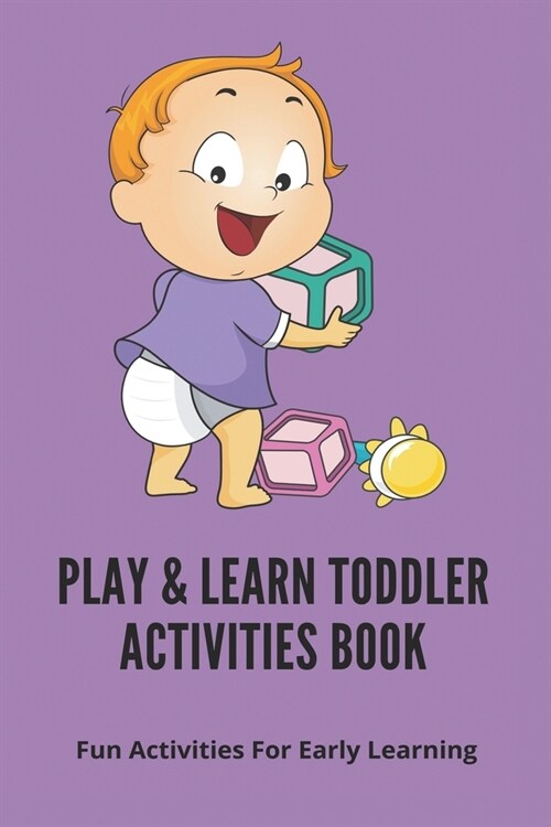 Play & Learn Toddler Activities Book: Fun Activities For Early Learning: Colorful ChildrenS Books (Paperback)