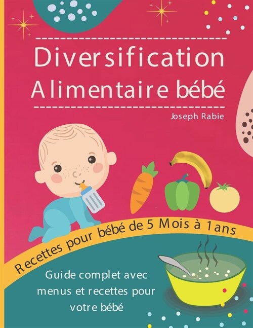Diversification Alimentaire De B?? Guide complet avec menus et recettes pour votre b?? (Paperback)