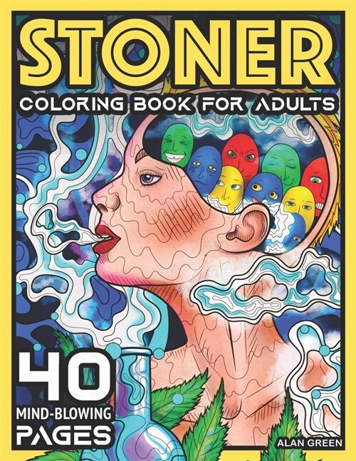 Stoner Coloring Book For Adults: 40 Mind-Blowing Pages - Coloring Book by Alan Green for Stress Relief Art Therapy and Relaxation (Paperback)