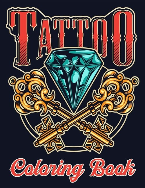 Tattoo Coloring Book: An Adult Coloring Book with Awesome, Sexy, and Relaxing Tattoo Designs (Paperback)