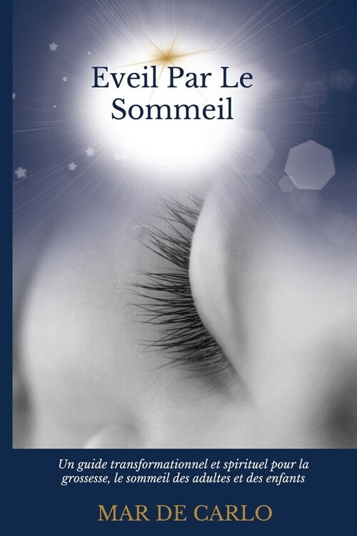 Eveil Par Le Sommeil: Un guide transformationnel et spirituel pour la grossesse, le sommeil des adultes et des enfants (Paperback)