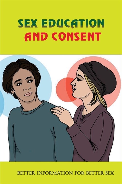 Sex Education And Consent: Better Information For Better Sex: What Constitutes As Physical Abuse (Paperback)