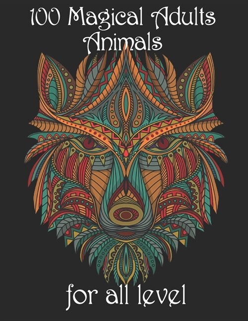 100 magical adults Animals for all level: Coloring Book with Lions, Elephants, Owls, Horses, Dogs, Cats, and Many More! (Animals with Patterns Colorin (Paperback)