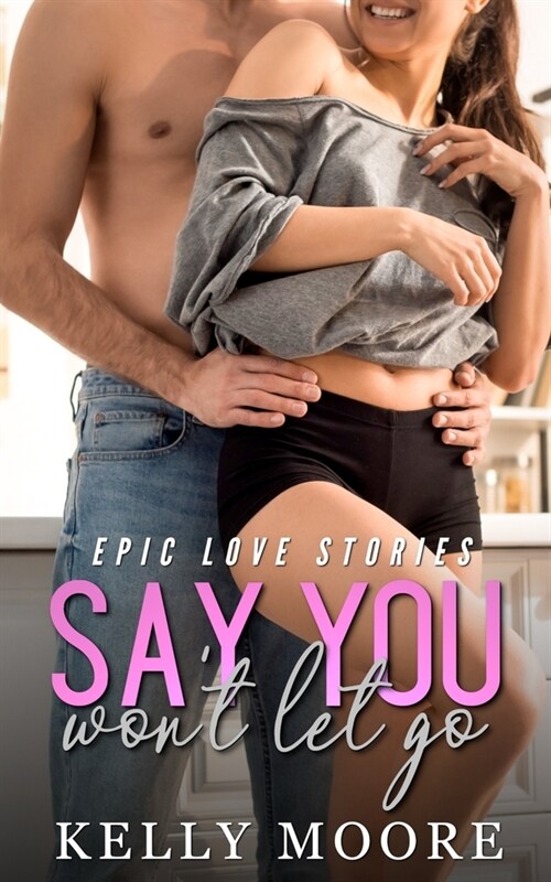 Say You Wont Let Go: Epic Love Stories (Paperback)