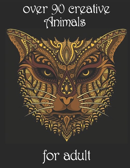 over 90 creative Animals for adult: Coloring Book with Lions, Elephants, Owls, Horses, Dogs, Cats, and Many More! (Animals with Patterns Coloring Book (Paperback)