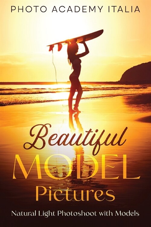 Beautiful Model Pictures: Natural Light Photoshoot with Models (Paperback)