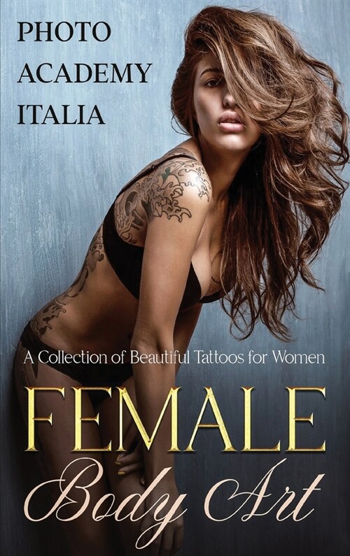 Female Body Art: A Collection of Beautiful Tattoos for Women (Hardcover)