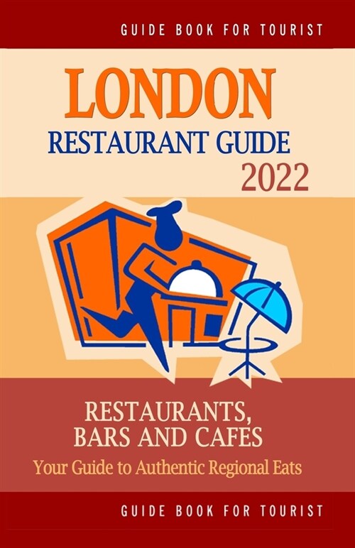 London Restaurant Guide 2022: Your Guide to Authentic Regional Eats in London, England (Restaurant Guide 2022) (Paperback)