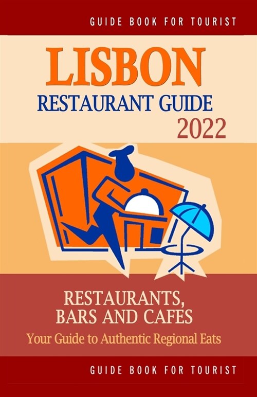 Lisbon Restaurant Guide 2022: Your Guide to Authentic Regional Eats in Lisbon, Portugal (Restaurant Guide 2022) (Paperback)