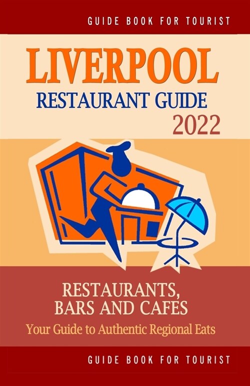 Liverpool Restaurant Guide 2022: Your Guide to Authentic Regional Eats in Liverpool, United Kingdom (Restaurant Guide 2022) (Paperback)