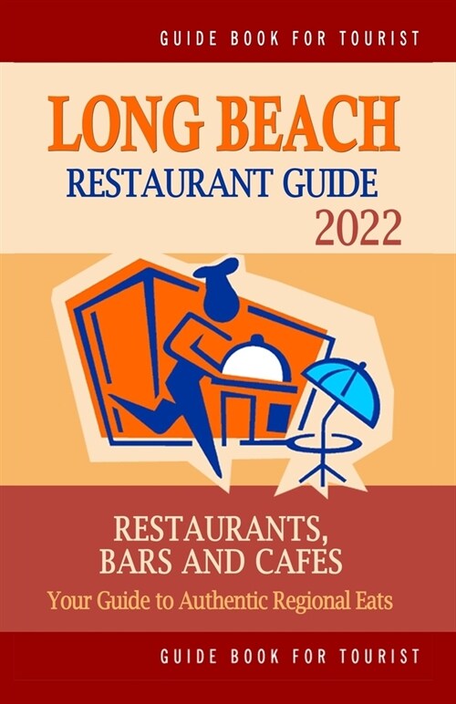 Long Beach Restaurant Guide 2022: Your Guide to Authentic Regional Eats in Long Beach, California (Restaurant Guide 2022) (Paperback)