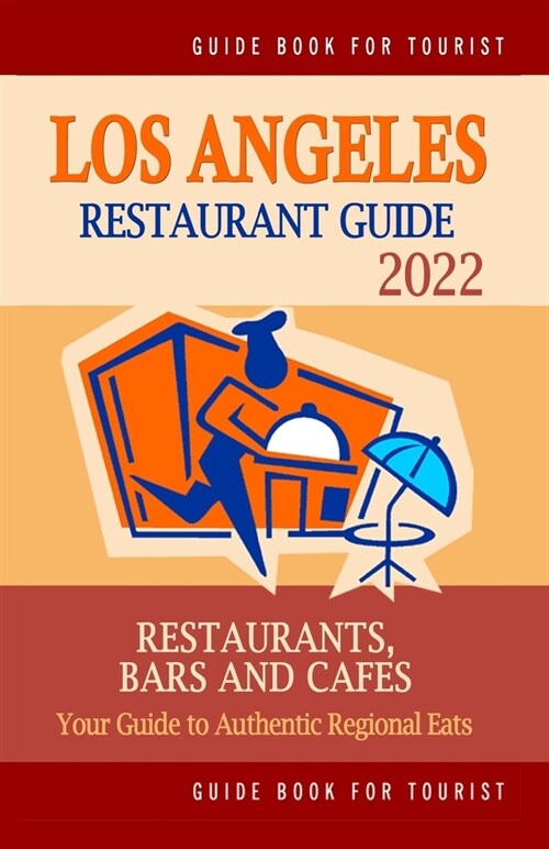 Los Angeles Restaurant Guide 2022: Your Guide to Authentic Regional Eats in Los Angeles, California (Restaurant Guide 2022) (Paperback)