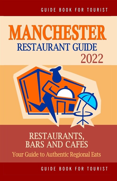 Manchester Restaurant Guide 2022: Your Guide to Authentic Regional Eats in Manchester, England (Restaurant Guide 2022) (Paperback)