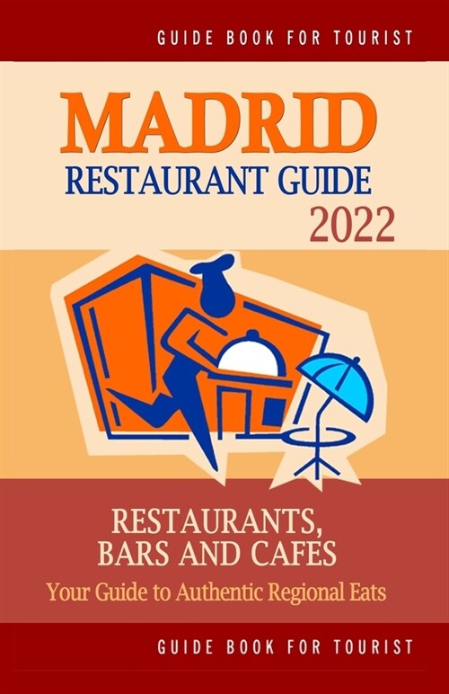 Madrid Restaurant Guide 2022: Your Guide to Authentic Regional Eats in Madrid, Spain (Restaurant Guide 2022) (Paperback)