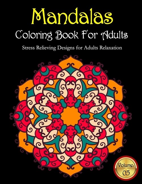 Mandalas Coloring Book For Adults Stress Relieving Designs for Adults Relaxation Volume: 05 (Paperback)