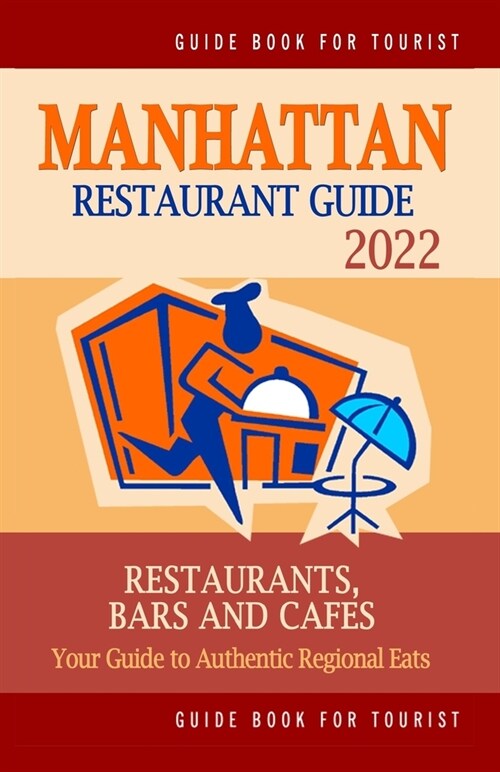 Manhattan Restaurant Guide 2022: Your Guide to Authentic Regional Eats in Manhattan, New York (Restaurant Guide 2022) (Paperback)