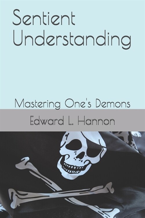 Sentient Understanding: Mastering Ones Demons (Paperback)