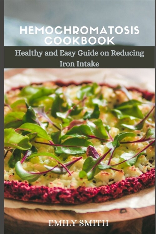 Hemochromatosis Cookbook: Healthy and Easy Guide on Reducing Iron intake (Paperback)