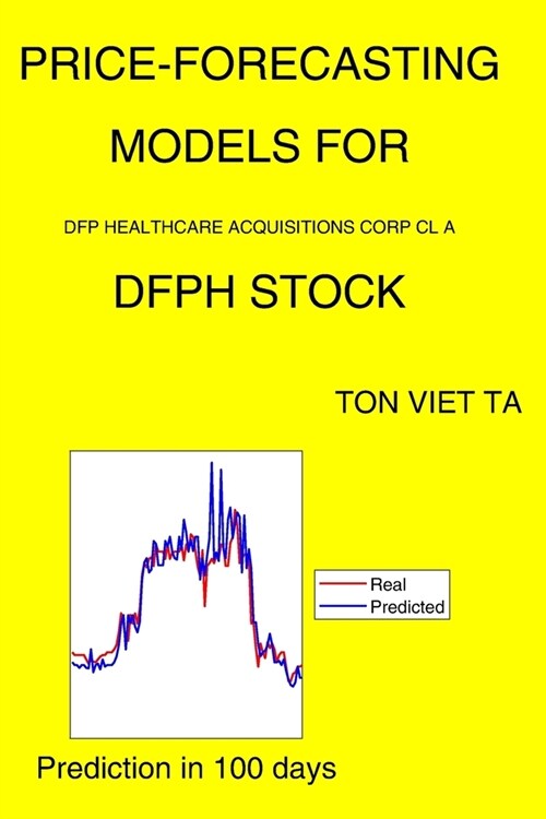 Price-Forecasting Models for Dfp Healthcare Acquisitions Corp Cl A DFPH Stock (Paperback)