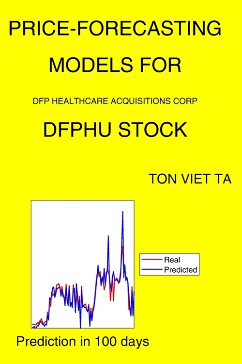 Price-Forecasting Models for Dfp Healthcare Acquisitions Corp DFPHU Stock (Paperback)