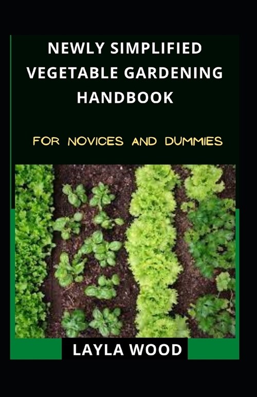 Newly Simplified Vegetable Gardening Handbook For Novices And Dummies (Paperback)
