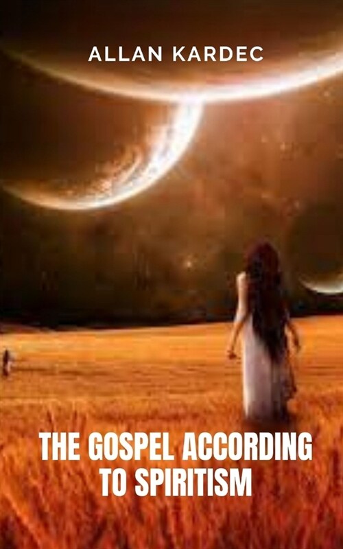 The gospel according to spiritism: A very different conception of the gospel of the bible (Paperback)