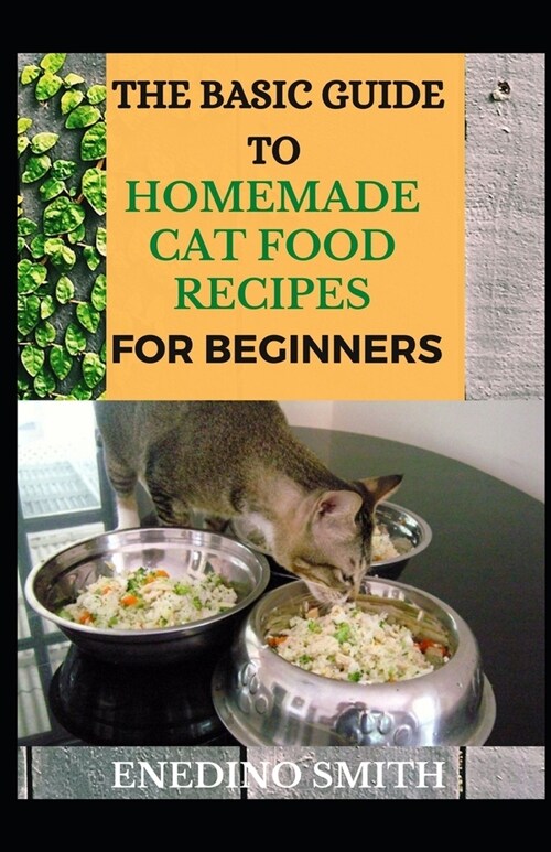 The Basic Guide To Homemade Cat Food Recipes For Beginners (Paperback)