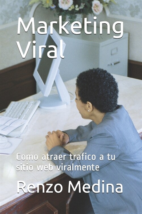 Marketing Viral: Como atraer trafico a tu sitio web viralmente (Paperback)