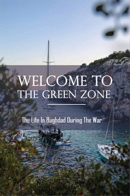 Welcome To The Green Zone: The Life In Baghdad During The War: Independent Republic Of The Green Zone Book (Paperback)
