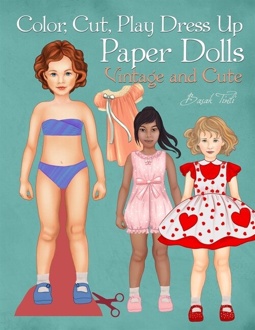 Color, Cut, Play Dress Up Paper Dolls, Vintage and Cute: Fashion Activity Book, Paper Dolls for Scissors Skills and Coloring (Paperback)