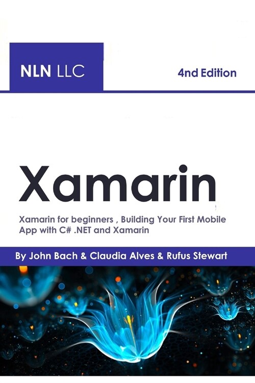 Xamarin: Xamarin for beginners, Building Your First Mobile App with C# .NET and Xamarin - 4nd Edition (Paperback)