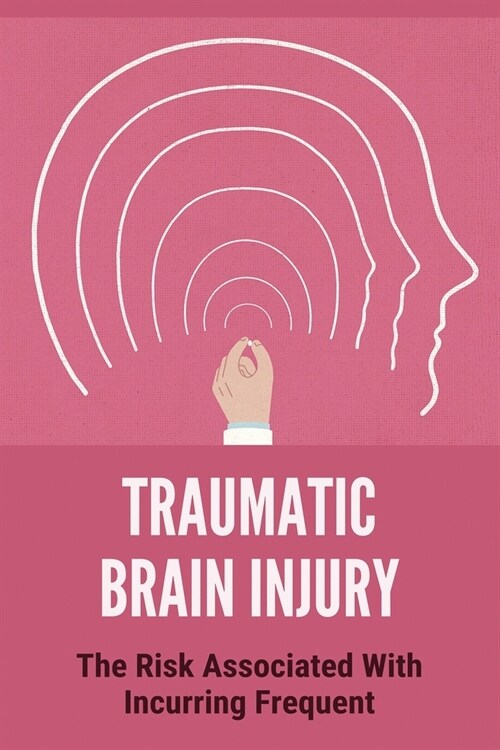 Traumatic Brain Injury: The Risk Associated With Incurring Frequent: Brain Damage Eminem (Paperback)