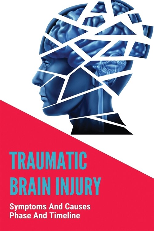 Traumatic Brain Injury: Symptoms And Causes, Phase And Timeline: Stage One Chronic Traumatic Encephalopathy (Paperback)
