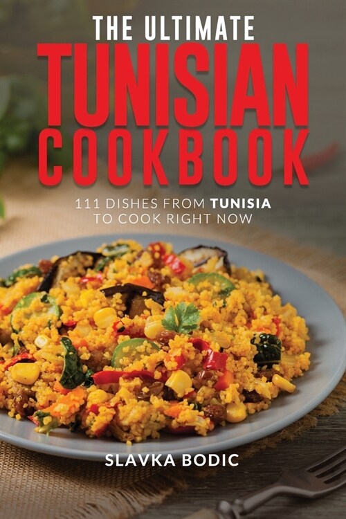 The Ultimate Tunisian Cookbook: 111 Dishes from Tunisia to Cook Right Now (Paperback)