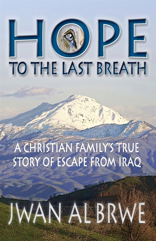 Hope to the Last Breath: A Christian Familys True Story of Escape From Iraq (Paperback)